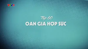 Oan Gia Bùm Chéo_Tập 60