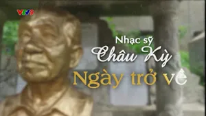 Vàng Son Một Thuở_ Số: Nhạc sỹ Châu Kỳ - Ngày trở về