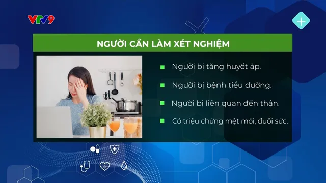 Bản tin Alo Doctor (ngày 17/9/2024): Khó nhận biết triệu chứng bệnh thận