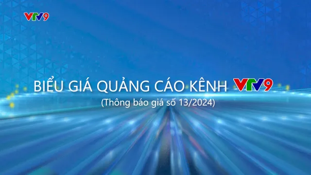 BIỂU GIÁ QUẢNG CÁO KÊNH VTV9 (thông báo giá số 13-2024)