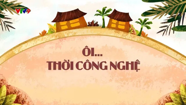 Làng Cười Cười Cả Làng (mùa 1)_Tập 15: Ôi Thời Công Nghệ