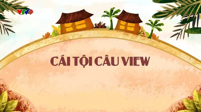 Làng Cười Cười Cả Làng (mùa 2)_Tập 25: Cái tội câu view