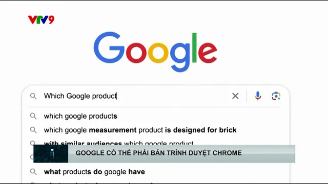 Google có thể phải bán trình duyệt Chrome